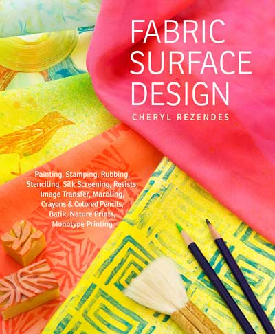 Book cover of Cheryl Rezendes' Fabric Surface Design: Painting, Stamping, Rubbing, Stenciling, Silk Screening, Resists, Image Transfer, Marbling, Crayons & Colored Pencils, Batik, Nature Prints, Monotype Printing